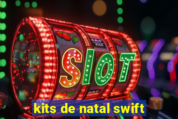 kits de natal swift